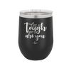 Life is Tough But So Are You - Laser Engraved Stainless Steel Drinkware - 1289 -