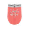 Life is Tough But So Are You - Laser Engraved Stainless Steel Drinkware - 1289 -