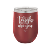 Life is Tough But So Are You - Laser Engraved Stainless Steel Drinkware - 1289 -