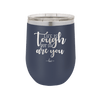 Life is Tough But So Are You - Laser Engraved Stainless Steel Drinkware - 1289 -