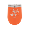 Life is Tough But So Are You - Laser Engraved Stainless Steel Drinkware - 1289 -
