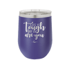 Life is Tough But So Are You - Laser Engraved Stainless Steel Drinkware - 1289 -