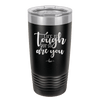 Life is Tough But So Are You - Laser Engraved Stainless Steel Drinkware - 1289 -