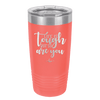 Life is Tough But So Are You - Laser Engraved Stainless Steel Drinkware - 1289 -