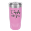 Life is Tough But So Are You - Laser Engraved Stainless Steel Drinkware - 1289 -
