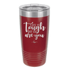 Life is Tough But So Are You - Laser Engraved Stainless Steel Drinkware - 1289 -