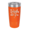 Life is Tough But So Are You - Laser Engraved Stainless Steel Drinkware - 1289 -