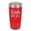 Life is Tough But So Are You - Laser Engraved Stainless Steel Drinkware - 1289 -