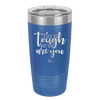 Life is Tough But So Are You - Laser Engraved Stainless Steel Drinkware - 1289 -