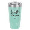 Life is Tough But So Are You - Laser Engraved Stainless Steel Drinkware - 1289 -