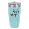 Life is Tough But So Are You - Laser Engraved Stainless Steel Drinkware - 1289 -