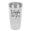 Life is Tough But So Are You - Laser Engraved Stainless Steel Drinkware - 1289 -