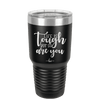 Life is Tough But So Are You - Laser Engraved Stainless Steel Drinkware - 1289 -