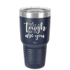 Life is Tough But So Are You - Laser Engraved Stainless Steel Drinkware - 1289 -