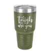 Life is Tough But So Are You - Laser Engraved Stainless Steel Drinkware - 1289 -