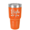 Life is Tough But So Are You - Laser Engraved Stainless Steel Drinkware - 1289 -