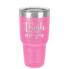 Life is Tough But So Are You - Laser Engraved Stainless Steel Drinkware - 1289 -