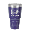 Life is Tough But So Are You - Laser Engraved Stainless Steel Drinkware - 1289 -