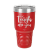 Life is Tough But So Are You - Laser Engraved Stainless Steel Drinkware - 1289 -
