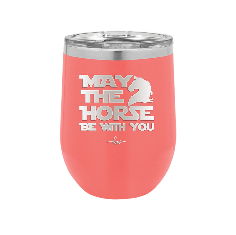 May the Horse Be With You - Laser Engraved Stainless Steel Drinkware - 1389 -