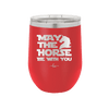 May the Horse Be With You - Laser Engraved Stainless Steel Drinkware - 1389 -
