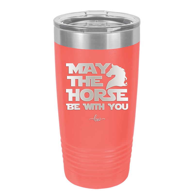 May the Horse Be With You - Laser Engraved Stainless Steel Drinkware - 1389 -