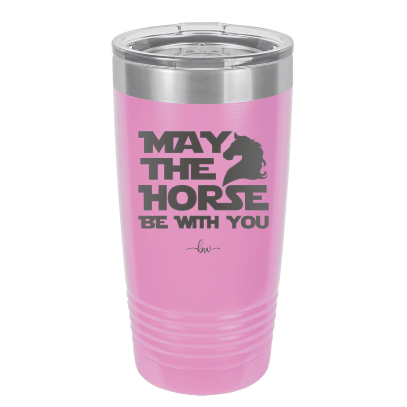 May the Horse Be With You - Laser Engraved Stainless Steel Drinkware - 1389 -