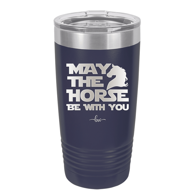 May the Horse Be With You - Laser Engraved Stainless Steel Drinkware - 1389 -