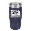 May the Horse Be With You - Laser Engraved Stainless Steel Drinkware - 1389 -
