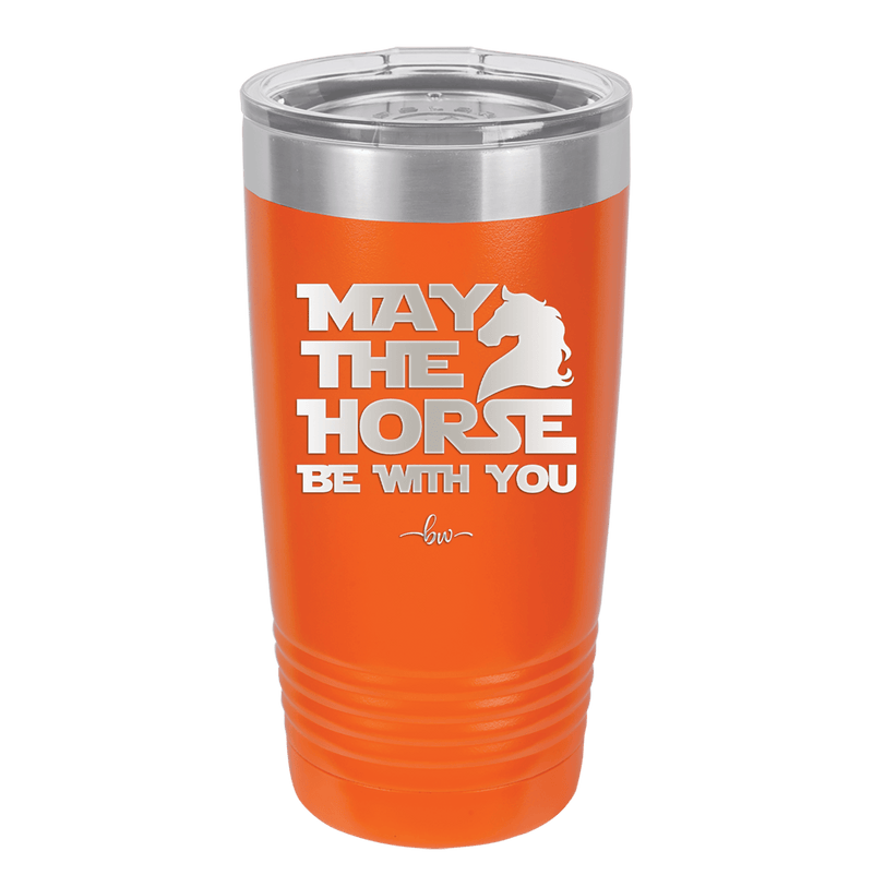 May the Horse Be With You - Laser Engraved Stainless Steel Drinkware - 1389 -