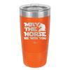 May the Horse Be With You - Laser Engraved Stainless Steel Drinkware - 1389 -