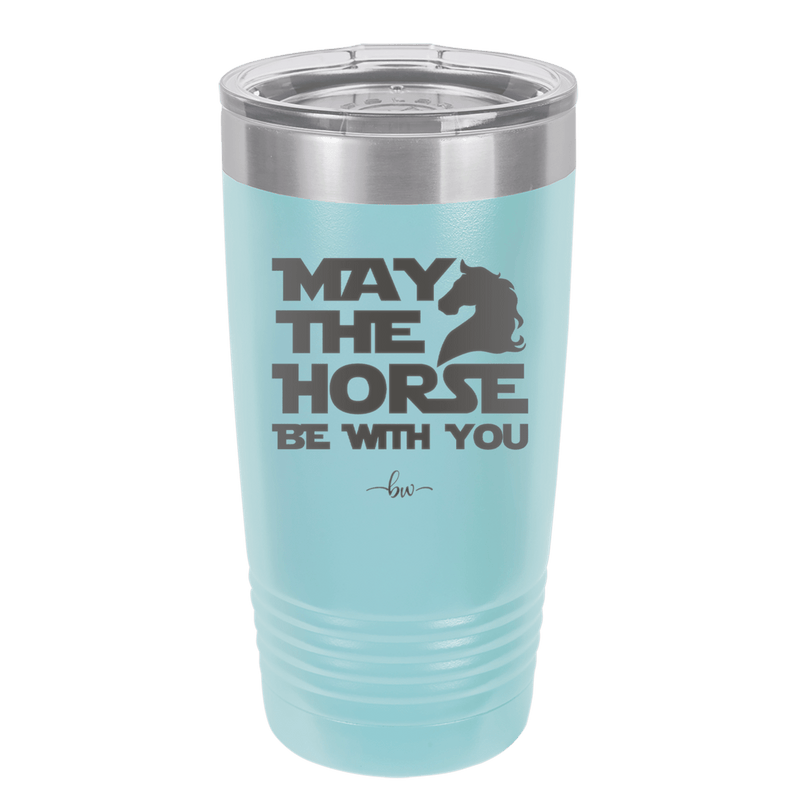 May the Horse Be With You - Laser Engraved Stainless Steel Drinkware - 1389 -