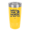 May the Horse Be With You - Laser Engraved Stainless Steel Drinkware - 1389 -