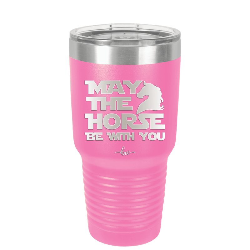 May the Horse Be With You - Laser Engraved Stainless Steel Drinkware - 1389 -