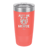 Just Me and My Horse 2 - Laser Engraved Stainless Steel Drinkware - 1416 -