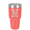 Just Me and My Horse 2 - Laser Engraved Stainless Steel Drinkware - 1416 -