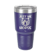 Just Me and My Horse 2 - Laser Engraved Stainless Steel Drinkware - 1416 -