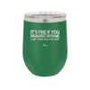 Its Fine if You Disagree with Me I Cant Force You to Be Right - Laser Engraved Stainless Steel Drinkware - 1437 -