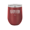 Its Fine if You Disagree with Me I Cant Force You to Be Right - Laser Engraved Stainless Steel Drinkware - 1437 -