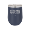 Its Fine if You Disagree with Me I Cant Force You to Be Right - Laser Engraved Stainless Steel Drinkware - 1437 -