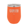 Its Fine if You Disagree with Me I Cant Force You to Be Right - Laser Engraved Stainless Steel Drinkware - 1437 -