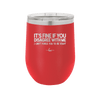Its Fine if You Disagree with Me I Cant Force You to Be Right - Laser Engraved Stainless Steel Drinkware - 1437 -