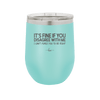 Its Fine if You Disagree with Me I Cant Force You to Be Right - Laser Engraved Stainless Steel Drinkware - 1437 -