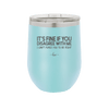Its Fine if You Disagree with Me I Cant Force You to Be Right - Laser Engraved Stainless Steel Drinkware - 1437 -