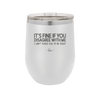Its Fine if You Disagree with Me I Cant Force You to Be Right - Laser Engraved Stainless Steel Drinkware - 1437 -