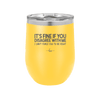 Its Fine if You Disagree with Me I Cant Force You to Be Right - Laser Engraved Stainless Steel Drinkware - 1437 -
