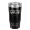 Its Fine if You Disagree with Me I Cant Force You to Be Right - Laser Engraved Stainless Steel Drinkware - 1437 -