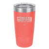 Its Fine if You Disagree with Me I Cant Force You to Be Right - Laser Engraved Stainless Steel Drinkware - 1437 -