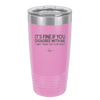 Its Fine if You Disagree with Me I Cant Force You to Be Right - Laser Engraved Stainless Steel Drinkware - 1437 -