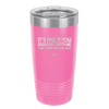Its Fine if You Disagree with Me I Cant Force You to Be Right - Laser Engraved Stainless Steel Drinkware - 1437 -